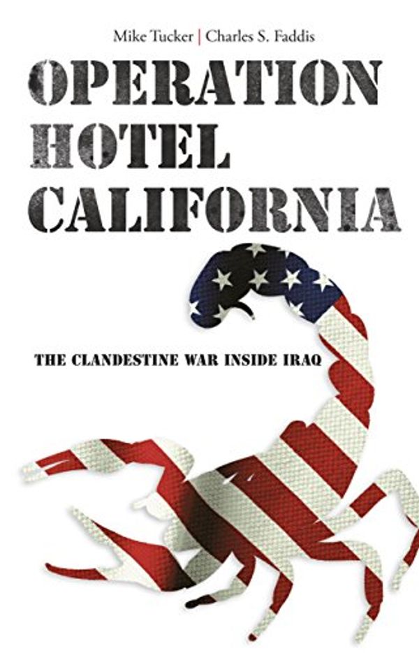 Cover Art for 9781599218885, Operation Hotel California: The Clandestine War Inside Iraq by Mike Tucker