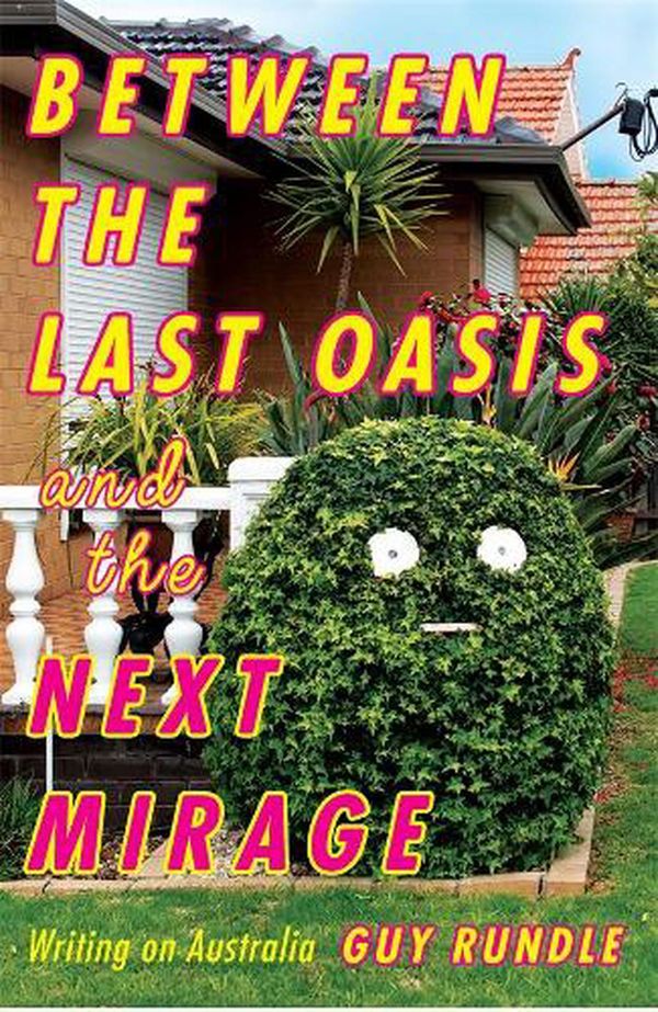 Cover Art for 9780522877724, Between the Last Oasis and the next Mirage by Guy Rundle