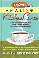 Cover Art for 9780884864318, Joey Green's Amazing Kitchen Cures: 1 150 Ways to Prevent and Cure Common Ailments with Brand-Name Products Edition: Reprint by Joey Green
