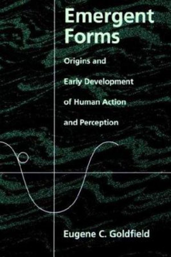 Cover Art for 9780195095029, Emergent Forms: Origins and Early Development of Human Action and Perception by Goldfield, Eugene C.