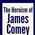 Cover Art for 9781980722847, The Heroism of James Comey: How Deputy Attorney General Jim Comey Opposed the Illegal Surveillance of Americans in 2004 [Pamphlet] by Lane Butler