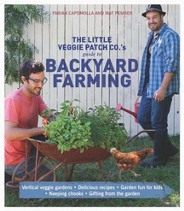 Cover Art for 9781743283646, Little Veggie Patch Co's Guide to Backyard Farming by Fabian Capomolla,Mat Pember