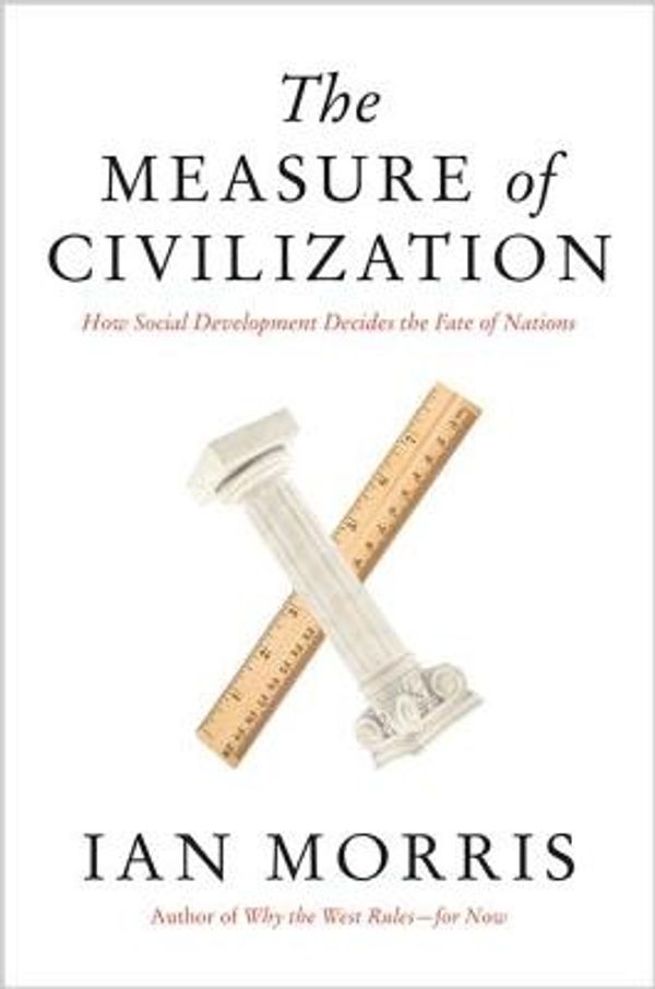 Cover Art for 9780691155685, The Measure of Civilization: How Social Development Decides the Fate of Nations by Ian Morris