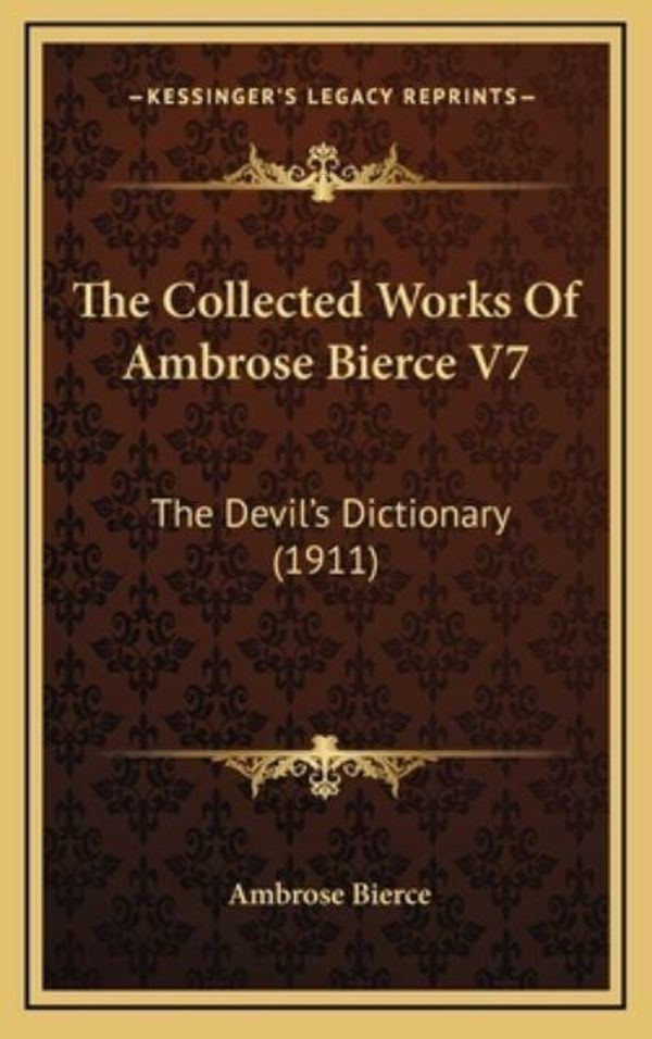 Cover Art for 9781168238757, The Collected Works of Ambrose Bierce V7: The Devil's Dictionary (1911) by Ambrose Bierce