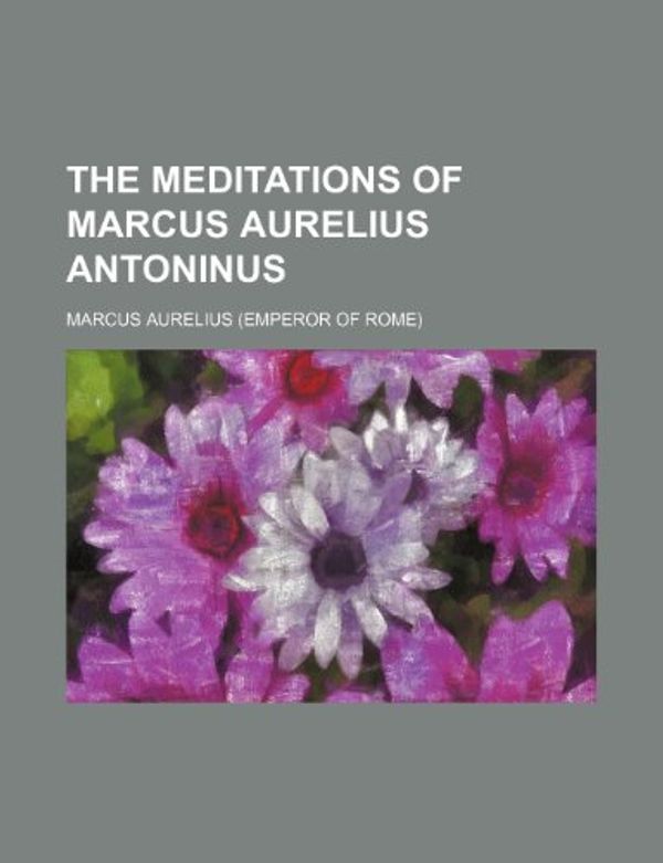 Cover Art for 9780217125154, Meditations of Marcus Aurelius Antoninus by Aurelius Marcus Antoninus