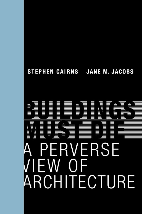 Cover Art for 9780262534710, Buildings Must DieA Perverse View of Architecture by Stephen Cairns