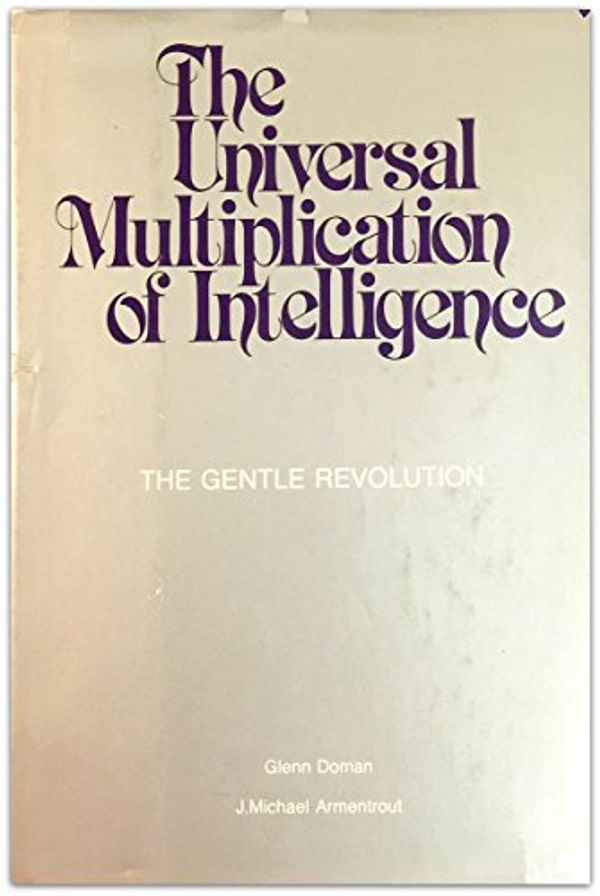 Cover Art for 9780936676029, The Universal Multiplication of Intelligence by Glenn Doman; Michael Armentrout