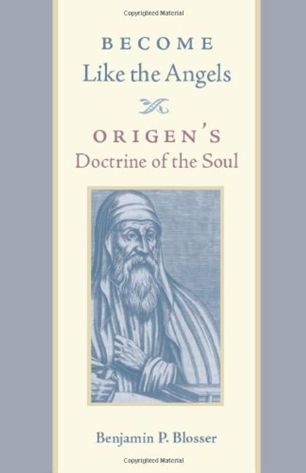 Cover Art for 9780813220017, Become Like the Angels: Origen’s Doctrine of the Soul by Benjamin P. Blosser