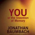 Cover Art for 9781936873715, You, or the Invention of Memory by Jonathan Baumbach