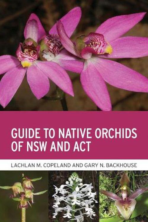 Cover Art for 9781486313686, Guide to Native Orchids of NSW and ACT by Lachlan M. Copeland, Gary N. Backhouse