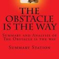 Cover Art for 9781501028786, The Obstacle is the Way: Summary and Analysis of The Obstacle is the way by Summary Station