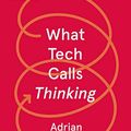 Cover Art for B084M1NCF7, What Tech Calls Thinking: An Inquiry into the Intellectual Bedrock of Silicon Valley (FSG Originals x Logic) by Adrian Daub