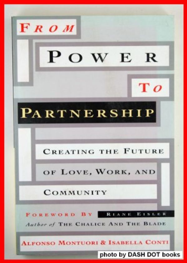 Cover Art for 9780062505484, From Power to Partnership: Creating the Future of Love, Work and Community by Isabella Conti