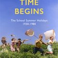 Cover Art for 9781408710555, British Summer Time Begins: The School Summer Holidays 1930-1980 by Ysenda Maxtone Graham