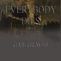Cover Art for B004M18VT0, Everybody Dies by Gail Graves