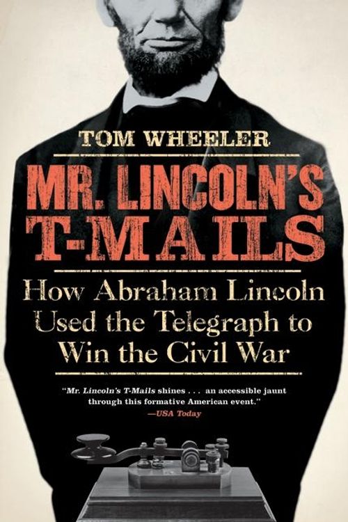 Cover Art for 9780061129803, Mr. Lincoln's T-Mails by Tom Wheeler