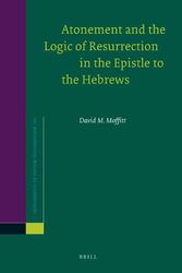 Cover Art for 9789004206915, Atonement and the Logic of Resurrection in the Epistle to the Hebrews by David M. Moffitt