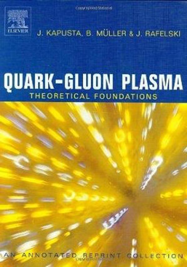 Cover Art for 9780444511102, Quark-Gluon Plasma: Theoretical Foundations: Annotated Reprint Collection by Kapusta, J., Müller, B., Rafelski, J.