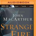 Cover Art for 9781491511503, Strange Fire: The Danger of Offending the Holy Spirit with Counterfeit Worship by John MacArthur