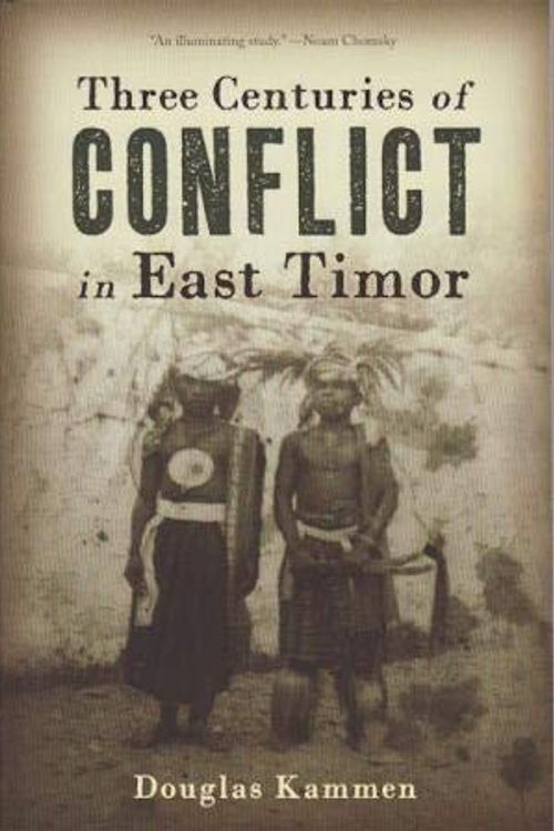 Cover Art for 9789971698751, Three Centuries of Conflict in East Timor by Douglas Kammen