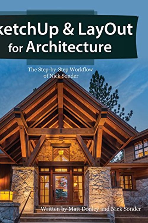 Cover Art for 9780996539326, Sketchup & Layout for Architecture: The Step by Step Workflow of Nick Sonder by Matt Donley