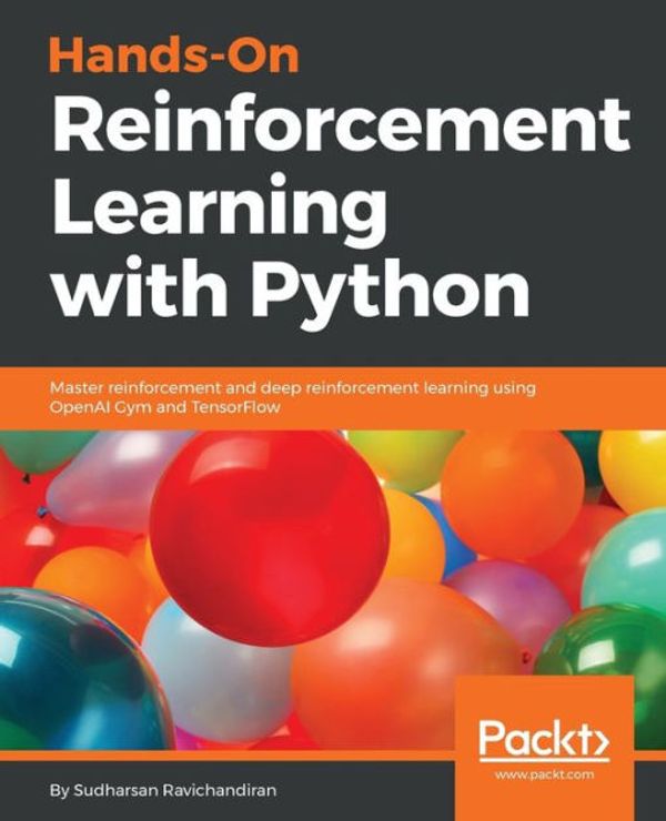 Cover Art for 9781788836524, Hands-On Reinforcement Learning with Python: Master reinforcement learning and deep reinforcement learning by building intelligent applications using OpenAI, TensorFlow, and Python by Sudharsan Ravichandiran