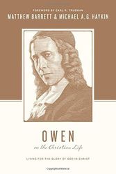 Cover Art for B01FKSP20E, Owen on the Christian Life: Living for the Glory of God in Christ (Theologians on the Christian Life) by Matthew Barrett (2015-09-30) by Matthew Barrett