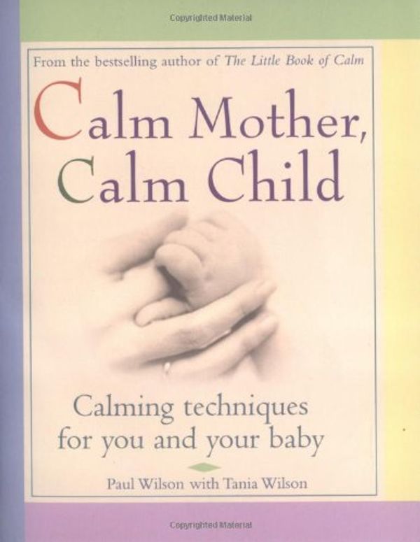 Cover Art for 9780399528255, Calm Mother, Calm Child by Paul Wilson