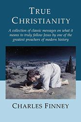 Cover Art for 9780974272702, True Christianity by Charles Finney