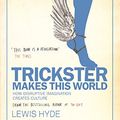 Cover Art for B06XW4RBZT, Trickster Makes This World: How Disruptive Imagination Creates Culture. (Canons) by Lewis Hyde