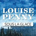 Cover Art for B00DG5RYXC, Sous la glace: Armand Gamache enquête (French Edition) by Louise Penny