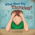Cover Art for B07RSSSLY2, What Were You Thinking?: A Story about Learning to Control Your Impulses (Executive FUNction Book 1) by Bryan Smith