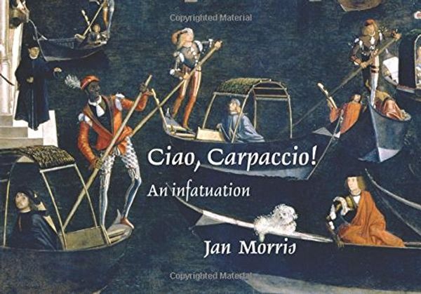 Cover Art for 9781843681038, Ciao, Carpaccio! by Jan Morris