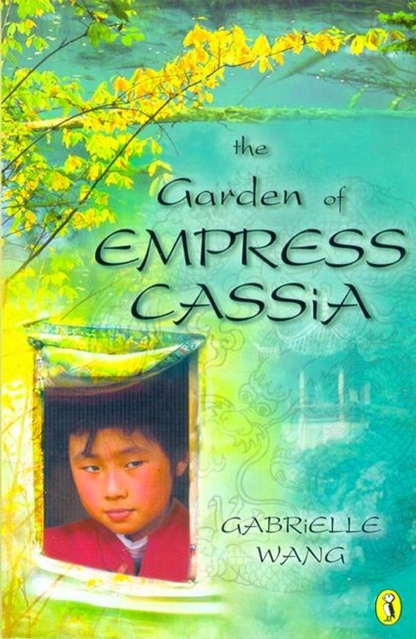Cover Art for 9780143300274, The Garden of Empress Cassia by Gabrielle Wang