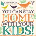 Cover Art for 9780310083573, You Can Stay Home with Your Kids! by Erin Odom