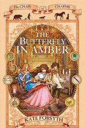 Cover Art for 9781405037853, The Butterfly in Amber: Chain of Charms 6 by Kate Forsyth
