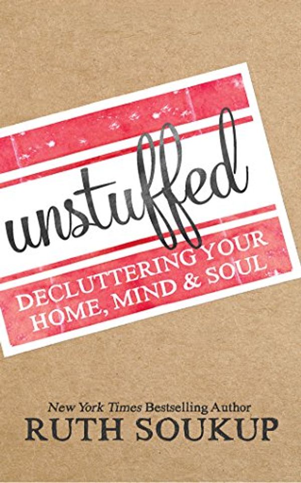 Cover Art for 9781511370325, Unstuffed: Decluttering Your Home, Mind & Soul by Ruth Soukup