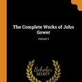 Cover Art for 9780344124785, The Complete Works of John Gower; Volume 3 by John Gower
