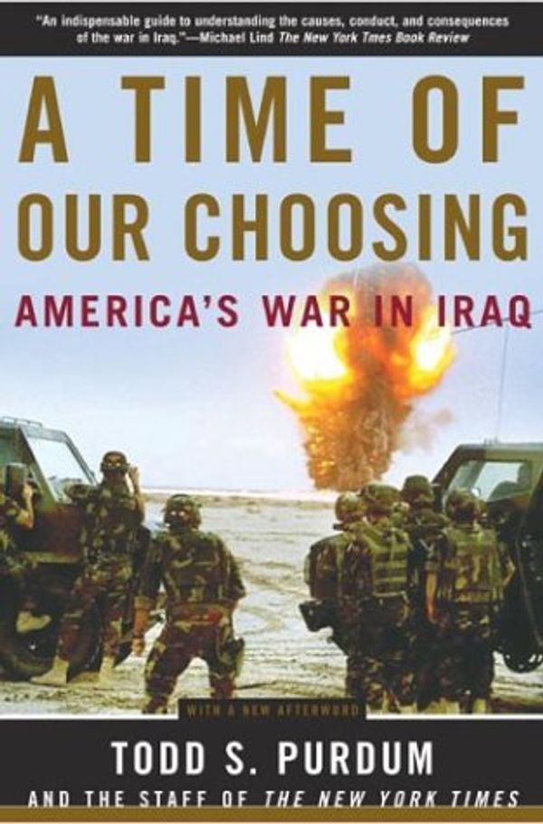 Cover Art for 9780805076905, A Time of Our Choosing: America's War in Iraq by Todd S Purdum