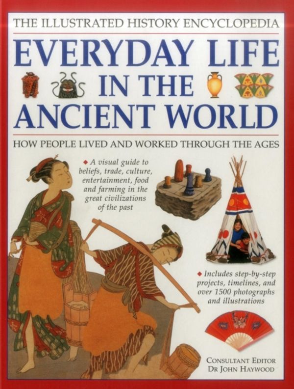 Cover Art for 9781861474575, Everyday Life in the Ancient World (Illustrated History Encycloped) by HAYWOOD JOHN