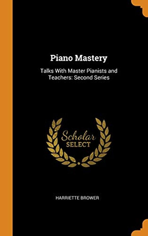 Cover Art for 9780353075962, Piano Mastery: Talks With Master Pianists and Teachers: Second Series by Harriette Brower