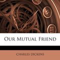 Cover Art for 9781145974326, Our Mutual Friend by Charles Dickens