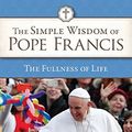 Cover Art for 9781601374738, Simple Wisdom of Pope Francis, The Fullness of Life, Vol. 4 by US Conference of Catholic Bishops