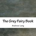 Cover Art for 9781536866032, The Grey Fairy Book by Andrew Lang
