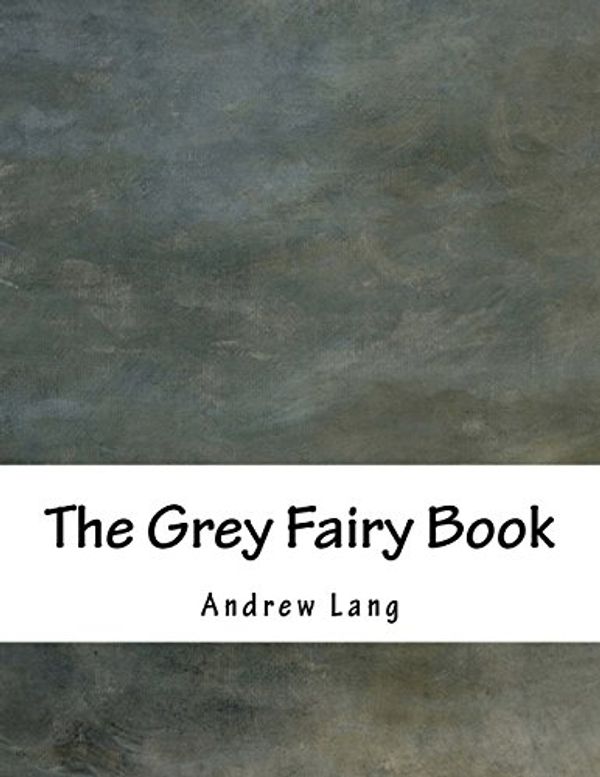 Cover Art for 9781536866032, The Grey Fairy Book by Andrew Lang