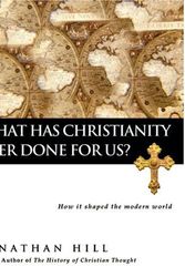 Cover Art for 9780830833283, What Has Christianity Ever Done for Us? by Jonathan Hill