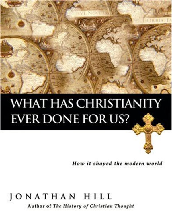Cover Art for 9780830833283, What Has Christianity Ever Done for Us? by Jonathan Hill