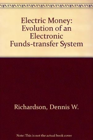 Cover Art for 9780262180450, Electric Money: Evolution of an Electronic Funds-transfer System by Dennis W. Richardson