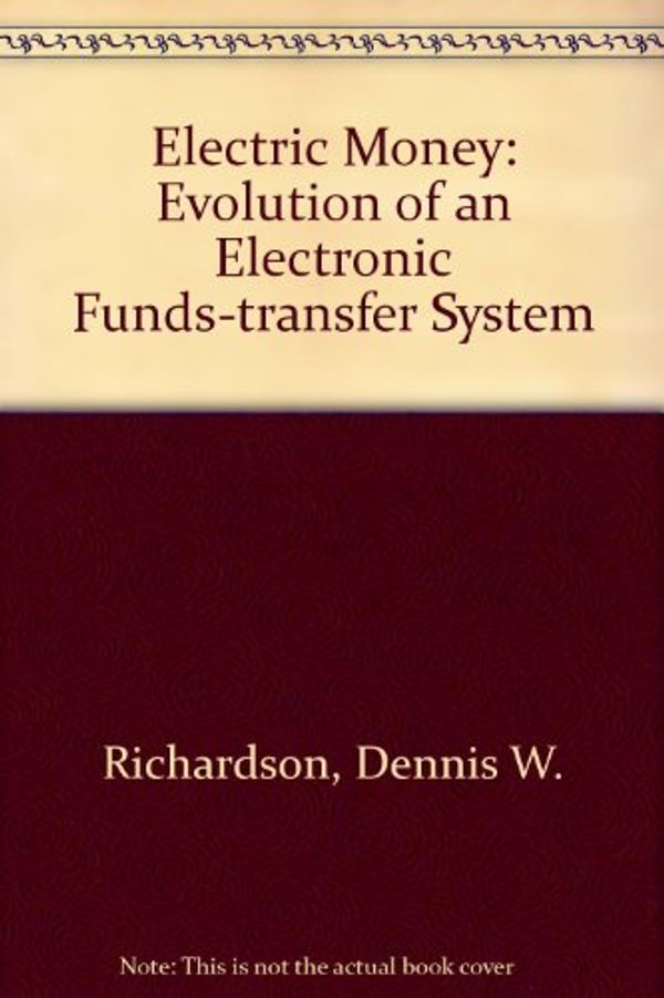Cover Art for 9780262180450, Electric Money: Evolution of an Electronic Funds-transfer System by Dennis W. Richardson