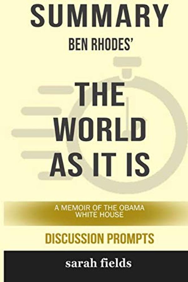 Cover Art for 9781388090890, Summary: Ben Rhodes' The World as It Is: A Memoir of the Obama White House by Sarah Fields